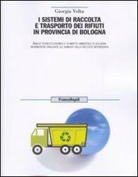 I sistemi di raccolta e trasporto dei rifiuti in provincia di Bologna. Analisi tecnico-economica, e di impatto ambientale di soluzioni organizzative finalizzate... - Giorgia Volta - Libro Franco Angeli 2010, Uomo, ambiente, sviluppo | Libraccio.it