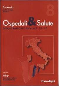 Ospedali & salute. Ottavo rapporto annuale 2010  - Libro Franco Angeli 2010, Aiop. Ass. italiana ospedalità privata | Libraccio.it