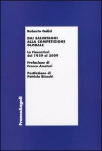 Dai salvataggi alla competizione globale. La Fincantieri dal 1959 al 2009 - Roberto Galisi - Libro Franco Angeli 2011, Economia e politica industriale | Libraccio.it