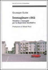 Immaginare città. Metafore e immagini per la dispersione insediativa