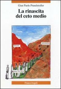 La rinascita del ceto medio - Gian Paolo Prandstraller - Libro Franco Angeli 2011 | Libraccio.it