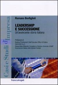 Leadership e successione. Un'avvincente storia italiana - Romano Bonfiglioli - Libro Franco Angeli 2012, Casi e studi d'impresa | Libraccio.it