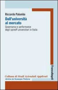 Dall'università al mercato. Governance e performance degli spinoff universitari in Italia - Riccardo Palumbo - Libro Franco Angeli 2010, Economia - Ricerche | Libraccio.it