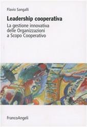 Leadership cooperativa. La gestione innovativa delle organizzazioni a scopo cooperativo