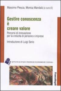 Gestire conoscenza è creare valore. Percorsi di innovazione per la crescita di persone e imprese  - Libro Franco Angeli 2010, IRES/CGIL-Ist. ricerche econ.-sociali | Libraccio.it