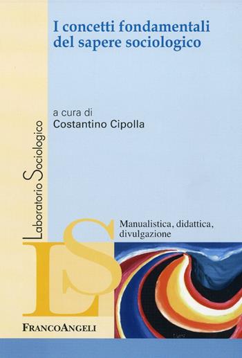 I concetti fondamentali del sapere sociologico  - Libro Franco Angeli 2016, Laboratorio sociologico | Libraccio.it