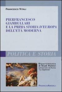 Pierfrancesco Giambullari e la prima storia d'Europa dell'età moderna - Francesco Vitali - Libro Franco Angeli 2011, Polit. e storia.Dip.st.pol.Univ.La Sapien | Libraccio.it