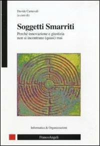 Soggetti smarriti. Perché innovazione e giustizia non si incontrano (quasi) mai  - Libro Franco Angeli 2010, Informatica e organizzazioni | Libraccio.it