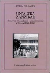 Un' altra Zanzibar. Schiavitù, colonialismo e urbanizzazione a Tabora (1840-1916)