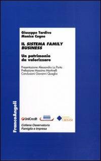 Il sistema family business. Un patrimonio da valorizzare - Giuseppe Tardivo, Monica Cugno - Libro Franco Angeli 2011, Economia - Ricerche | Libraccio.it