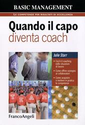 Quando il capo diventa coach. Cos'è il coaching nelle situazioni di lavoro. Come offrire sostegno ai collaboratori. Come acquisire e mettere in pratica le competenze