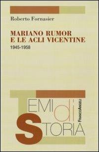 Mariano Rumor e le Acli vicentine 1945-1958 - Roberto Fornasier - Libro Franco Angeli 2011, Temi di storia | Libraccio.it