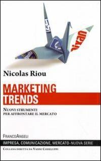 Marketing trends. Nuovi strumenti per affrontare il mercato - Nicolas Riou - Libro Franco Angeli 2011, Impresa, comunicazione, mercato | Libraccio.it