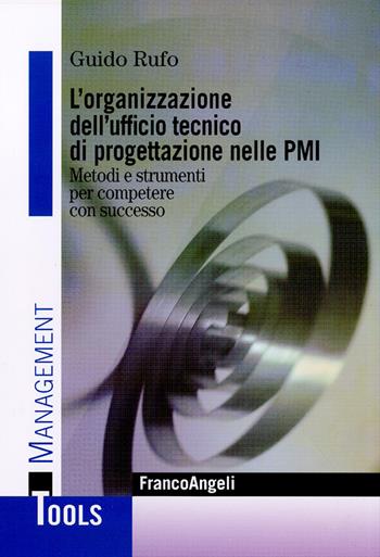 L'organizzazione dell'ufficio tecnico di progettazione nelle PMI. Metodi e strumenti per competere con successo - Guido Rufo - Libro Franco Angeli 2016, Management Tools | Libraccio.it