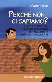 Perché non ci capiamo? Giochi relazionali, aspetti psicologici e meccanismi della comunicazione