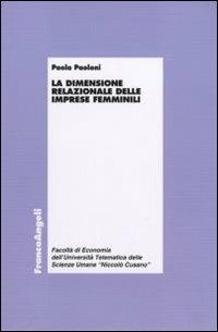 La dimensione relazionale delle imprese femminili - Paola Paoloni - Libro Franco Angeli 2011, Economia - Ricerche | Libraccio.it