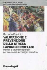 Valutazione e prevenzione dello stress lavoro-correlato. Modelli e strumenti operativi per intervenire sul disagio lavorativo - Riccardo Dominici - Libro Franco Angeli 2011, Strumenti per il lavoro psico-sociale ed educativo | Libraccio.it