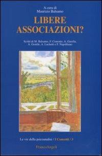 Libere associazioni?  - Libro Franco Angeli 2011, Le vie della psicoanalisi | Libraccio.it