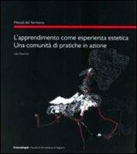 L' apprendimento come esperienza estetica. Una comunità di pratiche in azione - Lidia Decandia - Libro Franco Angeli 2011, Metodi del territorio | Libraccio.it