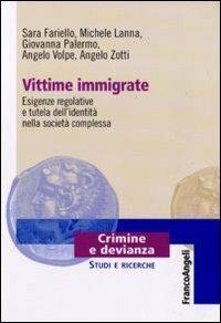 Vittime immigrate. Esigenze regolative e tutela dell'identità nella società complessa  - Libro Franco Angeli 2011, Crimine e devianza | Libraccio.it