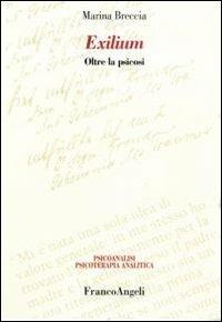 Exilium. Oltre la psicosi - Marina Breccia - Libro Franco Angeli 2011, Psicoanalisi psicoterapia analitica | Libraccio.it