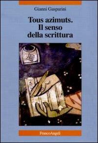 Tous azimuts. Il senso della scrittura - Gianni Gasparini - Libro Franco Angeli 2011, La società | Libraccio.it