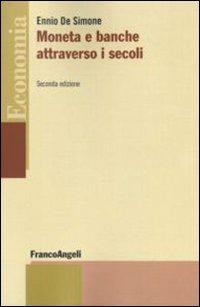 Moneta e banche attraverso i secoli - Ennio De Simone - Libro Franco Angeli 2016, Economia - Strumenti | Libraccio.it