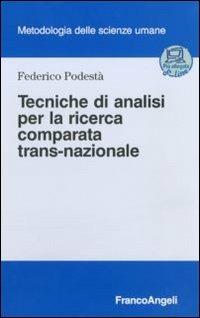 Tecniche di analisi per la ricerca comparata trans-nazionale - Federico Podestà - Libro Franco Angeli 2011, Metodologia delle scienze umane | Libraccio.it