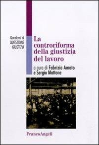 La controriforma della giustizia del lavoro  - Libro Franco Angeli 2011, Quaderni di Questione giustizia | Libraccio.it