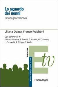 Lo sguardo dei nonni. Ritratti generazionali - Liliana Dozza, Franco Frabboni - Libro Franco Angeli 2012, Educazione per tutta la vita | Libraccio.it
