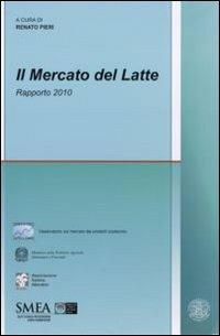 Il mercato del latte. Rapporto 2010  - Libro Franco Angeli 2011, Studi di economia agro-alimentare | Libraccio.it