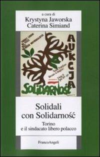 Solidali con Solidarnosc. Torino e il sindacato libero polacco  - Libro Franco Angeli 2011, Istituto studi storici Gaetano Salvemini | Libraccio.it