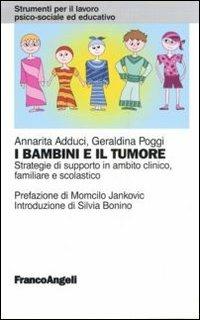 I bambini e il tumore. Strategie di supporto in ambito clinico, familiare e scolastico - Annarita Adduci, Geraldina Poggi - Libro Franco Angeli 2011, Strumenti per il lavoro psico-sociale ed educativo | Libraccio.it