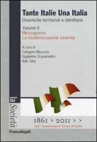 Tante Italie una Italia. Dinamiche territoriali e identitarie. Vol. 2: Mezzogiorno. La modernizzazione smarrita  - Libro Franco Angeli 2011, La società. Saggi | Libraccio.it