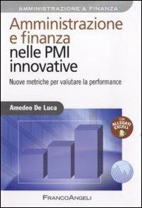Amministrazione e finanza nelle PMI innovative. Nuove metriche per valutare la performance - Amedeo De Luca - Libro Franco Angeli 2011, Azienda moderna | Libraccio.it