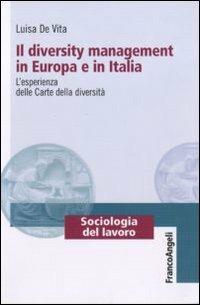 Il diversity management in Europa e in Italia. L'esperienza delle Carte delle diversità - Luisa De Vita - Libro Franco Angeli 2013, Sociologia del lavoro | Libraccio.it