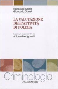 La valutazione dell'attività di polizia - Francesco Carrer, Giancarlo Dionisi - Libro Franco Angeli 2011, Criminologia | Libraccio.it