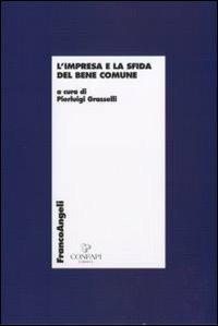 L' impresa e la sfida del bene comune  - Libro Franco Angeli 2011, Economia - Monografie | Libraccio.it