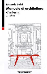 Manuale di architettura d'interni. Vol. 2: L'ufficio. - Riccardo Salvi - Libro Franco Angeli 2011, Serie di architettura e design. Strumenti | Libraccio.it