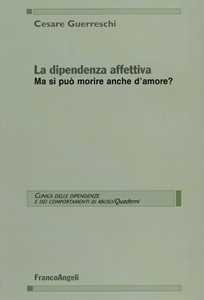 Image of La dipendenza affettiva. Ma si può morire anche d'amore?