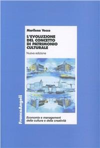 L'evoluzione del concetto di patrimonio culturale - Marilena Vecco - Libro Franco Angeli 2011, Economia | Libraccio.it