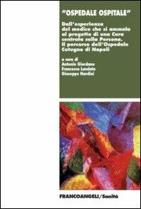 Ospedale ospitale. Dall'esperienza del medico che si ammala al progetto di una cura centrata sulla persona. Il percorso dell'ospedale Cotugno di Napoli  - Libro Franco Angeli 2013, Sanità | Libraccio.it