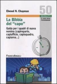 La Bibbia del capo. Guida per i quadri di nuova nomina (capireparto, capiufficio, capisquadra, capiarea...) - Elwood N. Chapman - Libro Franco Angeli 2012, Cinquanta minuti. Guide rap. d'autoform. | Libraccio.it