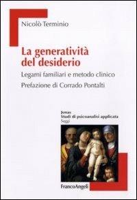 La generatività del desiderio. Legami familiari e metodo clinico - Nicolò Terminio - Libro Franco Angeli 2011, Jonas | Libraccio.it