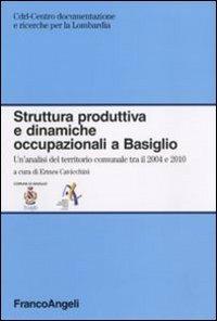 Struttura produttiva e dinamiche occupazionali a Basiglio. Un'analisi del territorio comunale tra il 2004 e il 2010  - Libro Franco Angeli 2011, Centro doc. e ricerche per la Lombardia | Libraccio.it