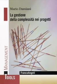 La gestione della complessità nei progetti - Mario Damiani - Libro Franco Angeli 2011, Management Tools | Libraccio.it