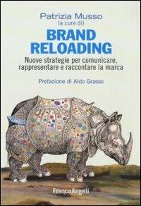 Brand reloading. Nuove strategie per comunicare, rappresentare e raccontare la marca  - Libro Franco Angeli 2016, Cultura della comunicazione | Libraccio.it