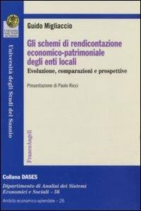 Gli schemi di rendicontazione economico-patrimoniale degli enti locali. Evoluzione, comparazioni e prospettive - Guido Migliaccio - Libro Franco Angeli 2011, Economia - Ricerche | Libraccio.it