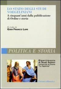 Lo stato degli studi voegeliniani. A cinquant'anni dalla pubblicazione di Ordine e storia  - Libro Franco Angeli 2011, Polit. e storia.Dip.st.pol.Univ.La Sapien | Libraccio.it