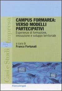 Campus FormArea: verso modelli partecipativi. Esperienze di formazione, innovazione e sviluppo territoriale  - Libro Franco Angeli 2011, Casi e studi d'impresa | Libraccio.it